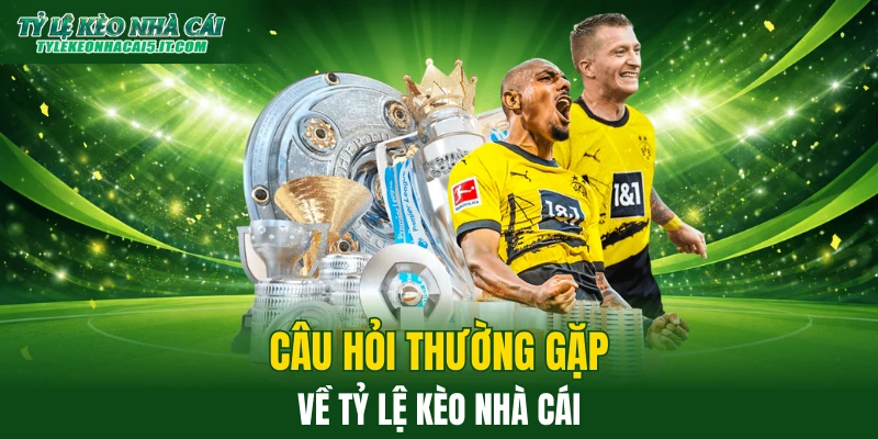 FAQ giải đáp các thắc mắc về kèo nhà cái