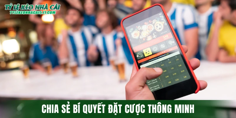 Chia sẻ bí quyết đặt cược thông minh từ các chuyên gia