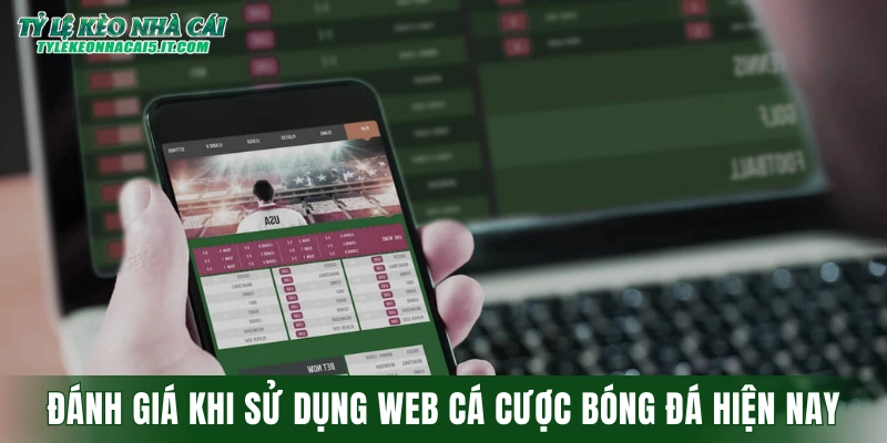 Đánh giá khi sử dụng web cá cược bóng đá hiện nay