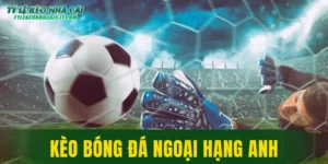 Kèo Bóng Đá Ngoại Hạng Anh