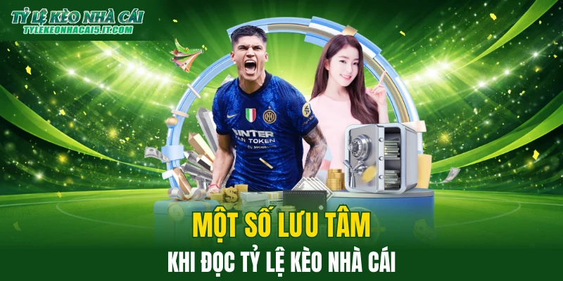 Một số lưu tâm khi tham khảo tỷ lệ kèo