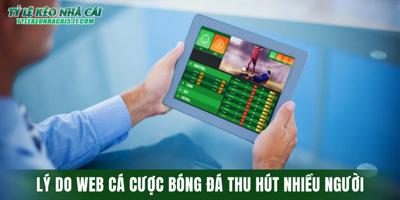 Lý do web cá cược bóng đá ngày càng thu hút nhiều người