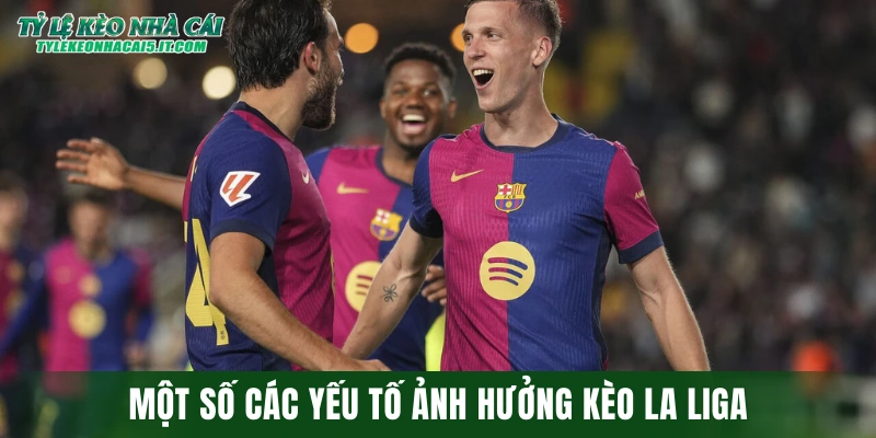 Một số các yếu tố ảnh hưởng kèo La Liga