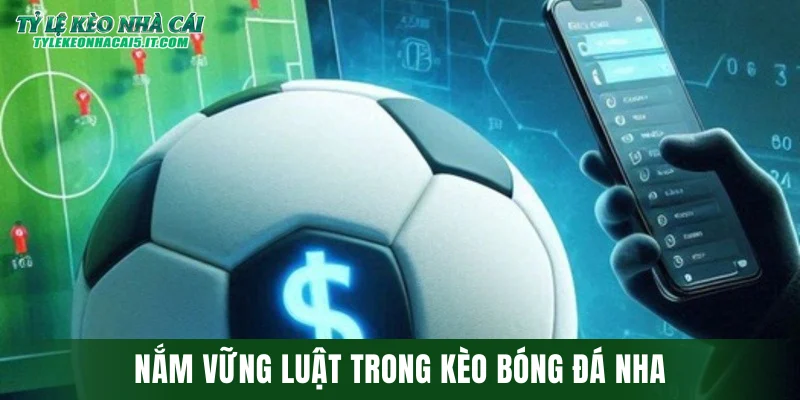 Nắm vững luật trong kèo bóng đá NHA
