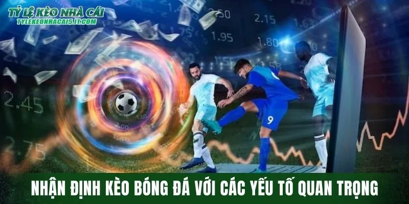 Nhận định kèo bóng đá với các yếu tố quan trọng