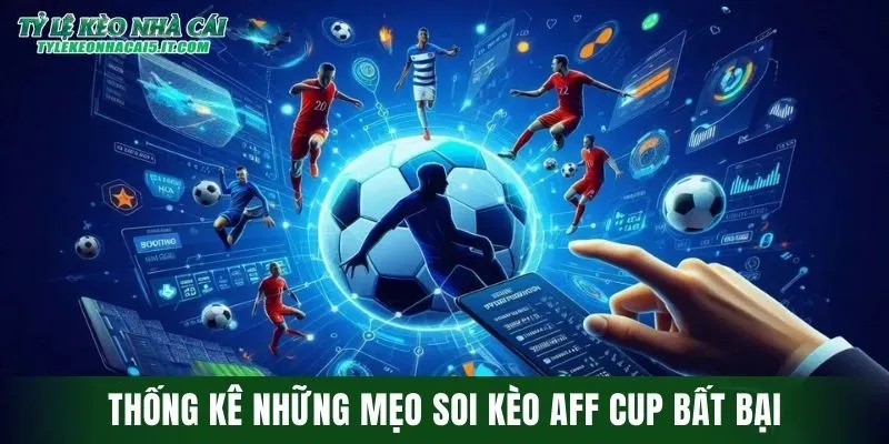 Thống kê những mẹo soi kèo AFF Cup bất bại