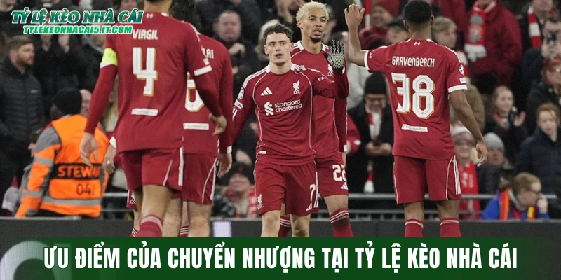 Ưu điểm của chuyên mục chuyển nhượng tại tỷ lệ kèo nhà cái