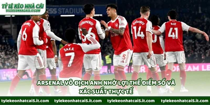 Arsenal vô địch Anh nhờ lợi thế điểm số và xác suất thực tế