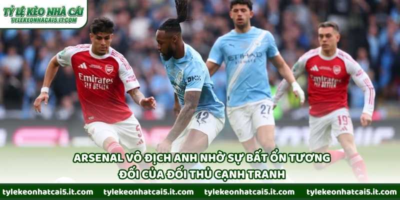 Arsenal vô địch Anh nhờ sự bất ổn tương đối của đối thủ cạnh tranh