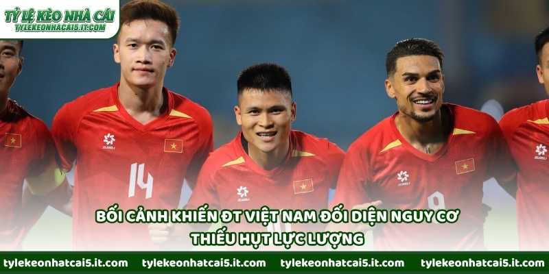 Bối cảnh khiến ĐT Việt Nam đối diện nguy cơ thiếu hụt lực lượng