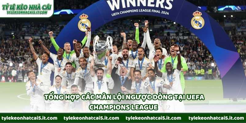 Tổng hợp các màn lội ngược dòng tại UEFA Champions League