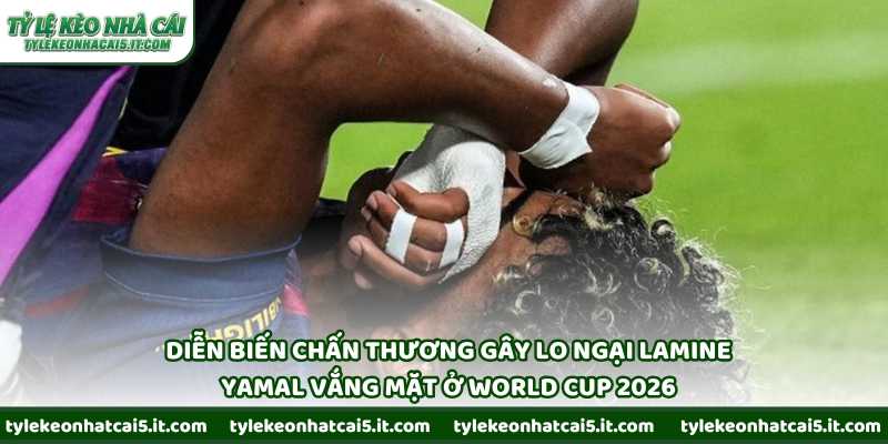Diễn biến chấn thương gây lo ngại Lamine Yamal vắng mặt ở World Cup 2026