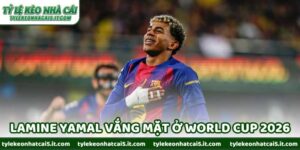 Tin Lamine Yamal Vắng Mặt Ở World Cup 2026 Trước Giờ G