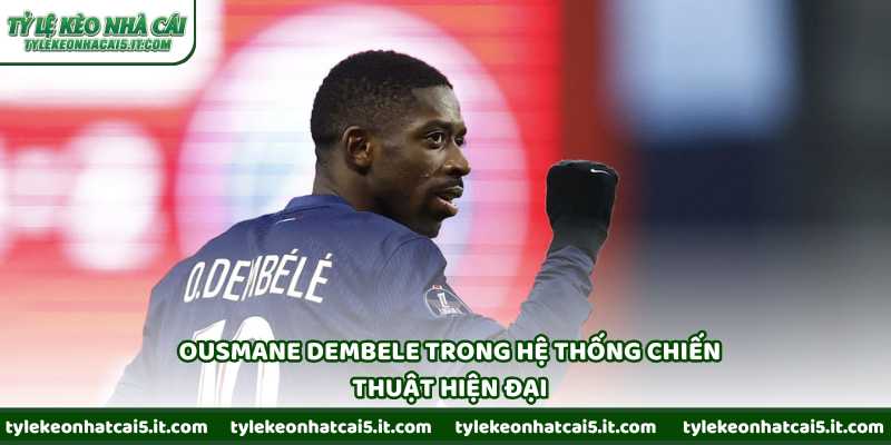 Ousmane Dembele trong hệ thống chiến thuật hiện đại