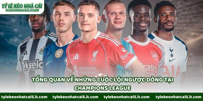 Tổng quan về những cuộc lội ngược dòng tại Champions League